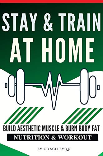 Stay & Train At Home: 3-Days/Week Full Body Workout Routine With Just a Bodyweight and a Pair of Dumbbells | Gain Muscle Size & Definition At Home (English Edition) Stay & Train At Home: 3-Days/Week Full Body Workout Routine With Just a Bodyweight and a Pair of Dumbbells | Gain Muscle Size & Definition At Home (English Edition)