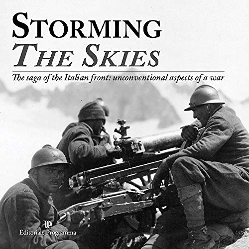 Storming the skies. The saga of the Italian front: unconventional aspects of a war. Catalogo della mostra (Londra, 2018). Ediz. italiana e inglese