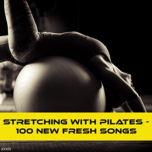 Stretching with Pilates - 100 New Fresh Songs [Explicit]