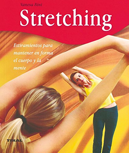 Stretching.Estiramientos Para Mantener En Forma El Cuerpo Y La Mente (Bienestar)