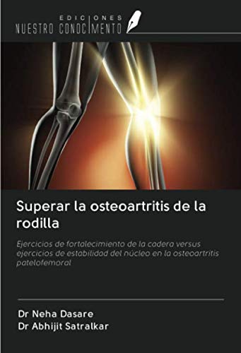 Superar la osteoartritis de la rodilla: Ejercicios de fortalecimiento de la cadera versus ejercicios de estabilidad del núcleo en la osteoartritis patelofemoral