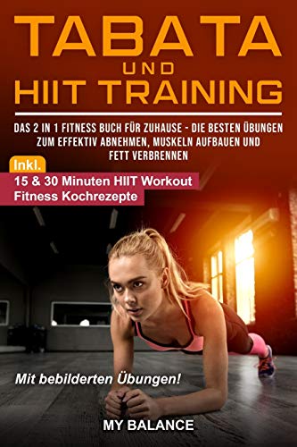 Tabata und HIIT Training: Das 2 in 1 Fitness Buch für Zuhause - Die besten Übungen zum effektiv Abnehmen, Muskeln aufbauen und Fett verbrennen - Fit in 4 Minuten mit Tabata und HIIT Tabata und HIIT Training: Das 2 in 1 Fitness Buch für Zuhause - Die besten Übungen zum effektiv Abnehmen, Muskeln aufbauen und Fett verbrennen - Fit in 4 Minuten mit Tabata und HIIT