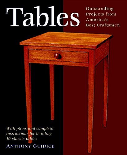 Tables: With Plans and Complete Instructions for 10 Tables: With Plans and Complete Instructions for Building 10 Classic Tables (Step-by-step Furniture S.)