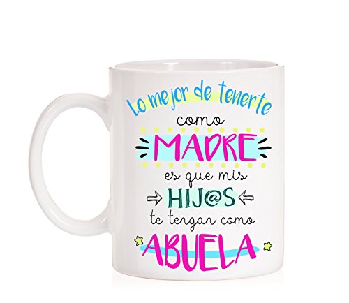 Taza Lo Mejor de tenerte como Madre es Que mis Hijos te tengan como Abuela. Taza Regalo para Madres y Abuelas con Mucho Amor. Regalo día de la Madre