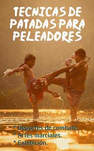 Técnicas de patadas para peleadores de deportes de combate (MMA, kick boxing), practicantes de artes marciales (taekwondo, karate, capoeira, kung fu, muay thai) y deportes de exhibicion (tricking) Técnicas de patadas para peleadores de deportes de combate (MMA, kick boxing), practicantes de artes marciales (taekwondo, karate, capoeira, kung fu, muay thai) y deportes de exhibicion (tricking)