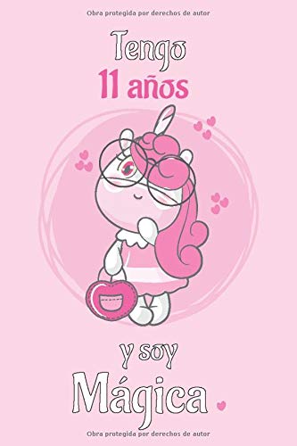 Tengo 11 Años Y Soy Magica: Cuaderno De Unicornio Diario Rosa Libreta Bonita Regalo De Cumpleaños Para Niñas 11 años