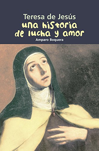 Teresa de Jesús. Una historia de lucha y amor: 21 (Biografía joven)