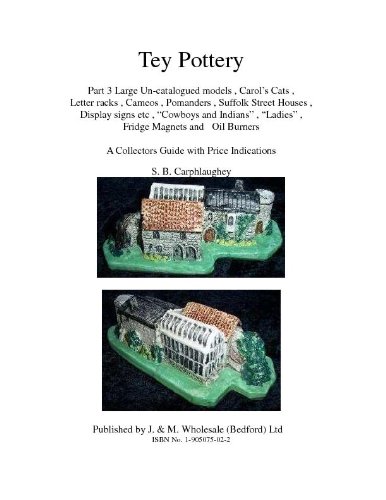 Tey Pottery Part 3 Large Un-catalogued models , Carol’s Cats , Letter racks , Cameos , Pomanders , Suffolk Street Houses , Display signs etc , “Cowboys ... S. B. Carphlaughey (English Edition)