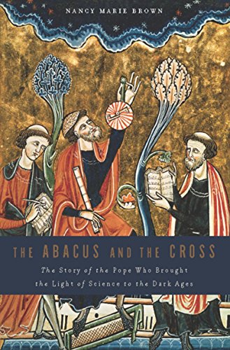 The Abacus and the Cross: The Story of the Pope Who Brought the Light of Science to the Dark Ages (English Edition)