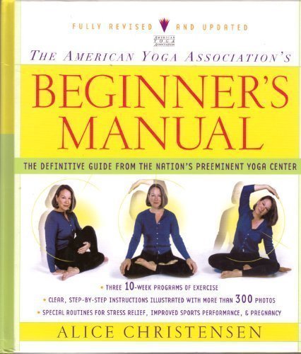 The American Yoga Association's Beginner's Manual: The Definitive Guide from the Nation's Preeminent Yoga Center by Alice Christensen (2002) Hardcover