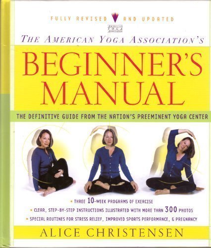 The American Yoga Association's Beginner's Manual: The Definitive Guide from the Nation's Preeminent Yoga Center by Alice Christensen (2002) Hardcover The American Yoga Association's Beginner's Manual: The Definitive Guide from the Nation's Preeminent Yoga Center by Alice Christensen (2002) Hardcover