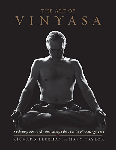 The Art Of Vinyasa: Awakening Body and Mind Through the Practice of Ashtanga Yoga