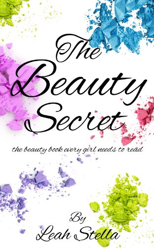 The Beauty Secret: The Beauty Book Every Girl Needs To Read (English Edition)