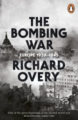 The Bombing War: Europe, 1939-1945 The Bombing War: Europe, 1939-1945