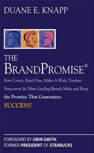 The Brand Promise: How Ketel One, Costco, Make-A-Wish, Tourism Vancouver, and Other Leading Brands Make and Keep the Promise That Guarantees Success (English Edition)