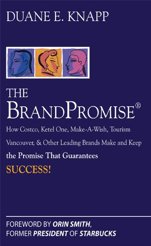 The Brand Promise: How Ketel One, Costco, Make-A-Wish, Tourism Vancouver, and Other Leading Brands Make and Keep the Promise That Guarantees Success (English Edition) The Brand Promise: How Ketel One, Costco, Make-A-Wish, Tourism Vancouver, and Other Leading Brands Make and Keep the Promise That Guarantees Success (English Edition)