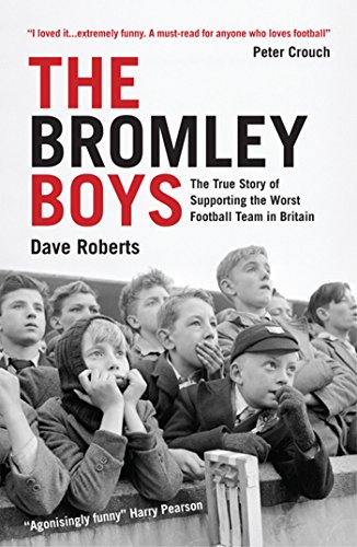 The Bromley Boys: The True Story of Supporting the Worst Football Club in Britain (English Edition)