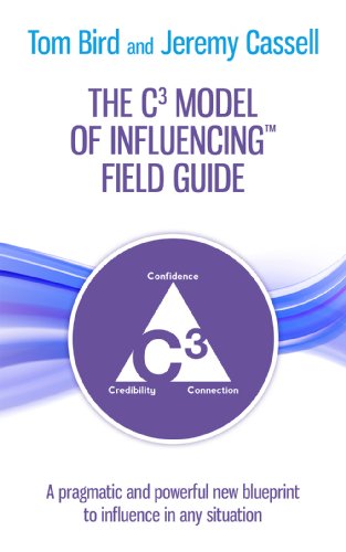 The C³ Model of Influencing Field Guide: A pragmatic and powerful new blueprint to influence in any situation (English Edition)