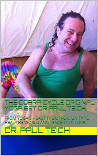THE COBRA CYCLE ORIGINAL YOGA SET DR PAUL TEICH: FROM YOGA'S HEART THE OPPORTUNITY TO HEAL THE WORLD AND TEACH IT TO LOVE (EXERCISES FOR LIFE DR PAUL TEICH Book 1) (English Edition) THE COBRA CYCLE ORIGINAL YOGA SET DR PAUL TEICH: FROM YOGA'S HEART THE OPPORTUNITY TO HEAL THE WORLD AND TEACH IT TO LOVE (EXERCISES FOR LIFE DR PAUL TEICH Book 1) (English Edition)
