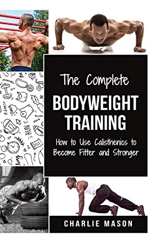 The Complete Bodyweight Training (bodyweight strength training anatomy bodyweight scales bodyweight training bodyweight exercises bodyweight workout)