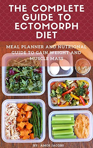 The Complete Guide to Ectomorph Diet: Meal Planner and Nutrional Guide to Gain Weight and Muscle Mass (English Edition) The Complete Guide to Ectomorph Diet: Meal Planner and Nutrional Guide to Gain Weight and Muscle Mass (English Edition)