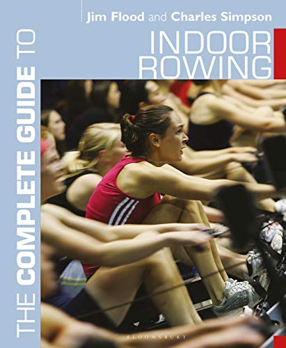 The Complete Guide to Indoor Rowing (Complete Guides) The Complete Guide to Indoor Rowing (Complete Guides)