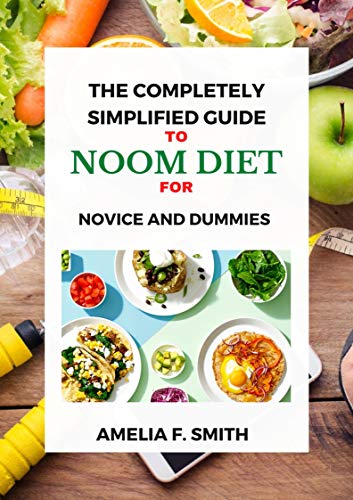 The Completely Simplified Guide To Noom Diet For Novice And Dummies (English Edition)