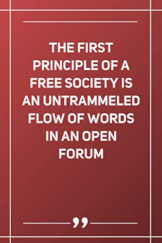 The First Principle Of A Free Society Is An Untrammeled Flow Of Words In An Open Forum: Blank Lined Notebook