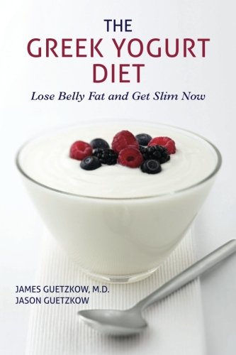 The Greek Yogurt Diet: Lose Belly Fat and Get Slim Now