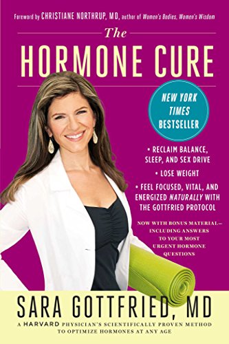 The Hormone Cure: Reclaim Balance, Sleep and Sex Drive; Lose Weight; Feel Focused, Vital, and Energized Naturally with the Gottfried Protocol The Hormone Cure: Reclaim Balance, Sleep and Sex Drive; Lose Weight; Feel Focused, Vital, and Energized Naturally with the Gottfried Protocol