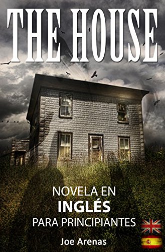 The House: Novela de Terror en Inglés para Principiantes con Textos Paralelos (Bilingüe: Inglés - Español) (Novelas en Inglés)