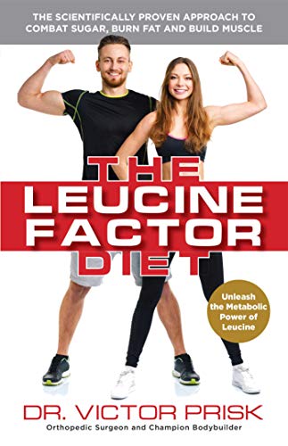 The Leucine Factor Diet: The Scientifically-Proven Approach to Combat Sugar, Burn Fat and Build Muscle