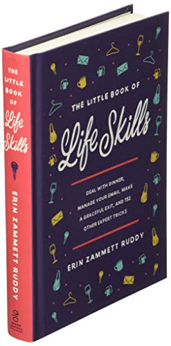 The Little Book of Life Skills: Deal with Dinner, Manage Your Email, Make a Graceful Exit, and 152 Other Expert Tricks