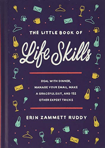 The Little Book of Life Skills: Deal with Dinner, Manage Your Email, Make a Graceful Exit, and 152 Other Expert Tricks The Little Book of Life Skills: Deal with Dinner, Manage Your Email, Make a Graceful Exit, and 152 Other Expert Tricks