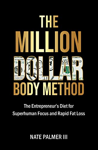 The Million Dollar Body Method: The Entrepreneur's Diet for Superhuman Focus and Rapid Fat Loss (English Edition)