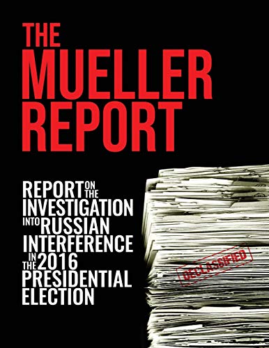 The Mueller Report: Report On The Investigation Into Russian Interference In The 2016 Presidential Election