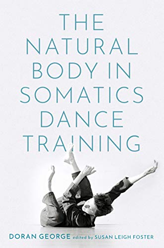 The Natural Body in Somatics Dance Training (English Edition) The Natural Body in Somatics Dance Training (English Edition)