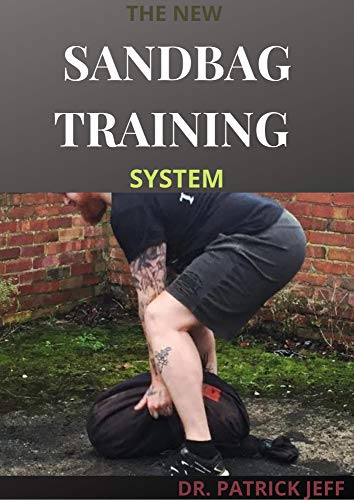 THE NEW SANDBAG TRAINING SYSTEM : Beginners And Dummies Guide On How To Build a Fit & Functional Body Using Workouts That Are Efficient and Effective (English Edition)