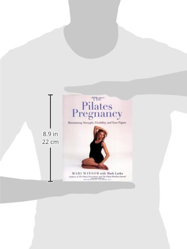 The Pilates Pregnancy: Maintaining Strength, Flexibility, And Your Figure