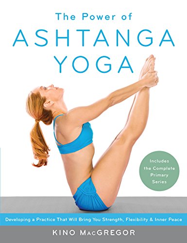 The Power of Ashtanga Yoga: Developing a Practice That Will Bring You Strength, Flexibility, and Inner Peace --Includes the complete Primary Series (English Edition) The Power of Ashtanga Yoga: Developing a Practice That Will Bring You Strength, Flexibility, and Inner Peace --Includes the complete Primary Series (English Edition)
