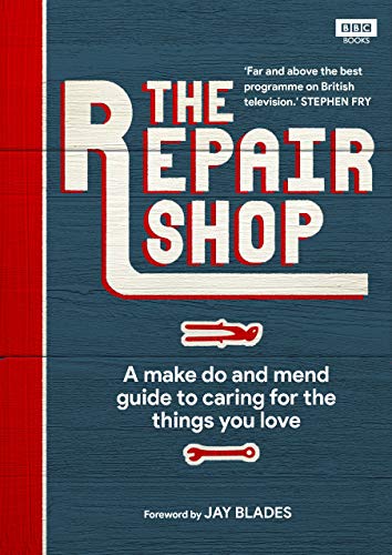 The Repair Shop: A Make Do and Mend Handbook The Repair Shop: A Make Do and Mend Handbook