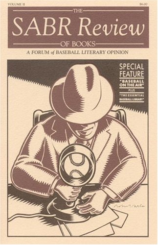 The SABR Review of Books, Volume 2: A Forum of Baseball Literary Opinion The SABR Review of Books, Volume 2: A Forum of Baseball Literary Opinion