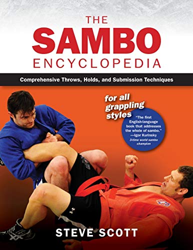 The Sambo Encyclopedia: Comprehensive Throws, Holds, and Submission Techniques For All Grappling Styles The Sambo Encyclopedia: Comprehensive Throws, Holds, and Submission Techniques For All Grappling Styles