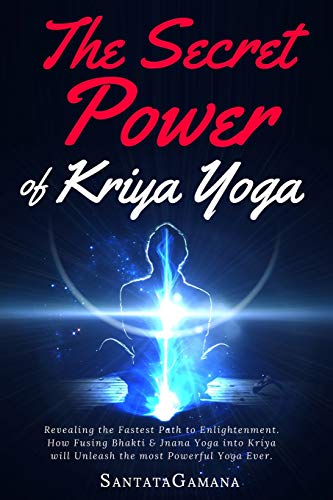 The Secret Power Of Kriya Yoga: Revealing the Fastest Path to Enlightenment. How Fusing Bhakti & Jnana Yoga into Kriya will Unleash the most Powerful Yoga Ever: 2 (Real Yoga) The Secret Power Of Kriya Yoga: Revealing the Fastest Path to Enlightenment. How Fusing Bhakti & Jnana Yoga into Kriya will Unleash the most Powerful Yoga Ever: 2 (Real Yoga)