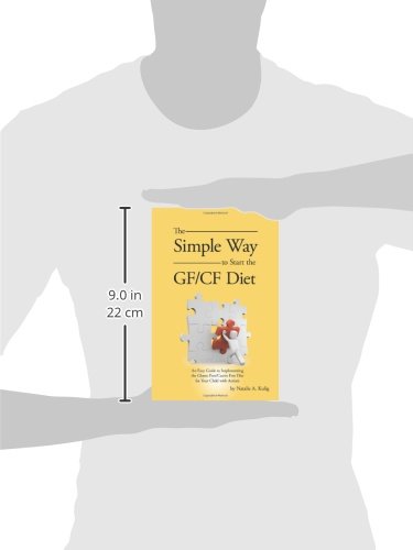 The Simple Way to Start the Gf/Cf Diet: An Easy Guide to Implementing the Gluten Free/Casein Free Diet for Your Child with Autism The Simple Way to Start the Gf/Cf Diet: An Easy Guide to Implementing the Gluten Free/Casein Free Diet for Your Child with Autism