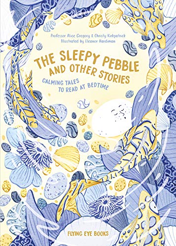 The Sleepy Pebble and Other Bedtime Stories: Calming Tales to Read at Bedtime The Sleepy Pebble and Other Bedtime Stories: Calming Tales to Read at Bedtime