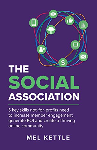 The Social Association: 5 key skills not-for-profits need to increase member engagement, generate ROI and create a thriving online community (English Edition)