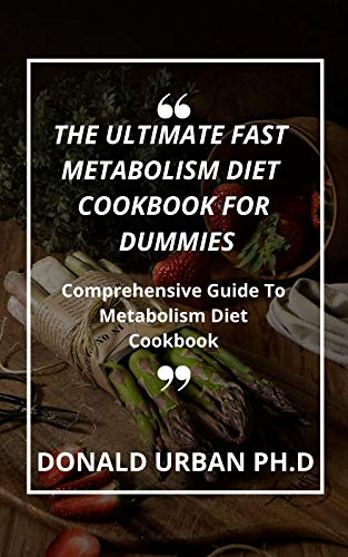 THE ULTIMATE FAST METABOLISM DIET COOKBOOK FOR DUMMIES: Comprehensive Guide To Metabolism Diet Cookbook (English Edition)
