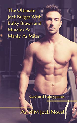 The Ultimate Jock Bulges With Bulky Brawn and Muscles As Manly As Miles: An MM Jock Novel (English Edition)