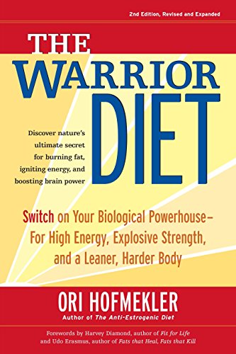The Warrior Diet, 2nd Edition: Switch on Your Biological Powerhouse for High Energy, Explosive Strength, and a Leaner, Harder Body